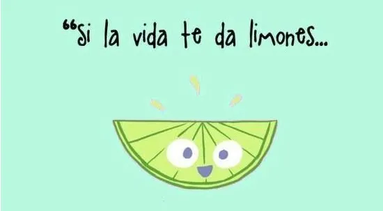 “Si la vida te da limones, …” [1]